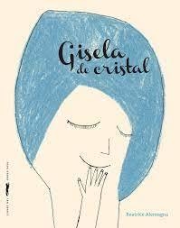 Gisela De Cristal - Beatrice Alemagna