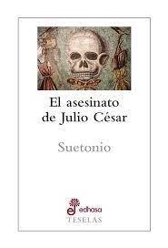 El Asesinato De Julio Cesar - Cayo Suetonio Tranquilo