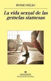 La Vida Sexual De Las Gemelas Siamesas - Irvine Welsh