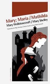 Mary; Maria / Mathilda - Mary Shelley Y Mary Wollstonecraft