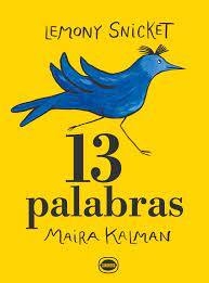 13 Palabras - Lemony Snicket / Maira Kalman