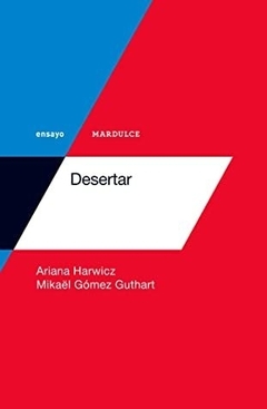 Desertar - Ariana Harwicz Y Mikaël Gómez Guthart