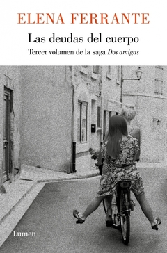 Las Deudas Del Cuerpo - Elena Ferrante (3Er Volumen De La Saga "Dos Amigas")