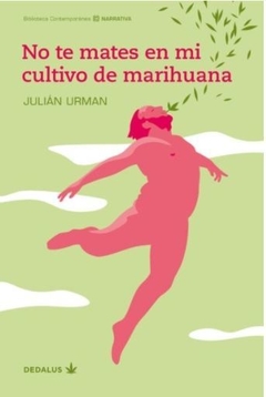 No Te Mates En Mi Cultivo De Marihuana - Urman J.