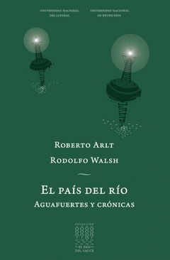 Pais Del Rio El. Aguafuertes Y Cronicas - Walsh Rodolfo