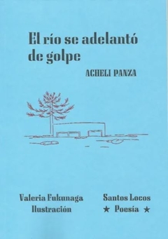 El Río Se Adelantó De Golpe - Acheli Panza