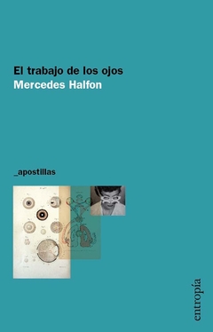 El Trabajo De Los Ojos - Mercedes Halfon