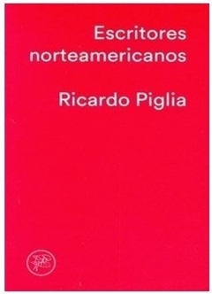Escritores Norteamericanos - Piglia, Ricardo