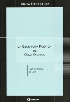 La Escritura Poetica De Olga Orozco. Una Lec - Legaz, Maria Elen