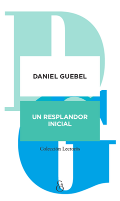 Un Resplandor Inicial - Daniel Guebel - comprar online