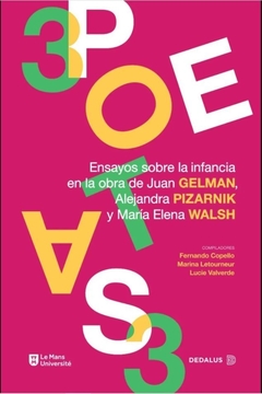 3 Poetas 3 Ensayos Sobre La Infancia En La Obra De Juan Gelman Alejandra Pizarnik Y María Elena Walsh - F. Copello, M. Letourneur, L. Valverde (Dir.)