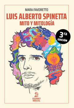 Luis Alberto Spinetta: mito y mitología - Mara Favoretto