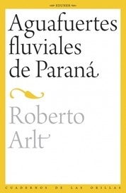 Aguafuertes Fluviales De Parana - Roberto Arlt