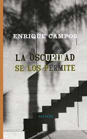 La Oscuridad Se Los Permite - Campos, Enrique