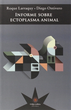 Informe Sobre Ectoplasma Animal - Roque Larraquy/Diego Ontivero