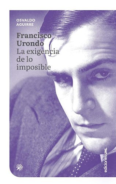 Francisco Urondo - La Exigencia De Lo Imposible - Osvaldo Aguirre - comprar online