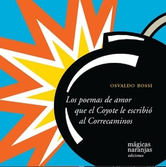 Los Poemas De Amor Que El Coyote Le Escribió Al Correcaminos - Osvaldo Bossi