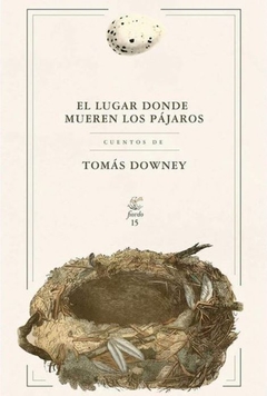 El Lugar Donde Mueren Los Pájaros - Tomás Downey