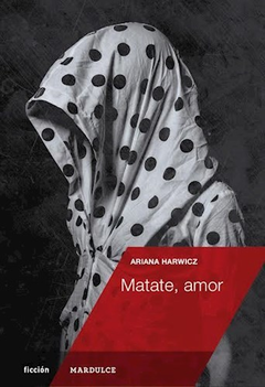 Matate, Amor - Ariana Harwicz