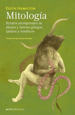 Mitología: Relatos atemporales de dioses y héroes griegos, latinos y nórdicos - Edith Hamilton