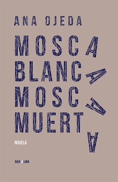 Mosca Blanca, Mosca Muerta - Ana Ojeda