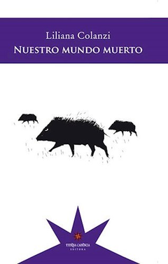 Nuestro mundo muerto - Liliana Colanzi