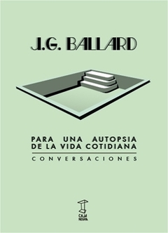 Para Una Autopsia De La Vida Cotidiana. Conversaciones - J. G. Ballard