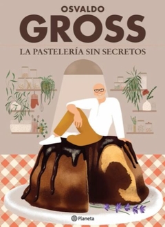 La Pasteleria Sin Secretos - Osvaldo Gross