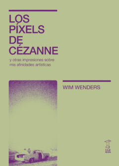 Los píxeles de Cézanne y otras impresiones sobre mis afinidades artísticas - Win Wenders