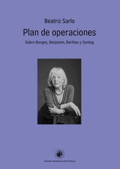 Plan De Operaciones. Sobre Borges, Benjamin, Barthes Y Sontag - Sarlo, Beatriz