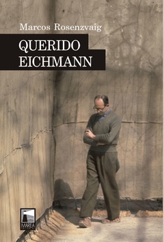Querido Eichmann - Marcos Rosenzvaig