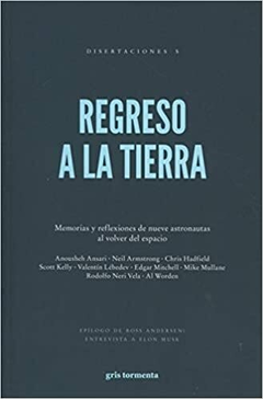 Regreso a la Tierra. Memorias y reflexiones de nueve astronautas al volver del espacio - AA.VV (Ed. Gris Tormenta)