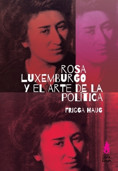Rosa Luxemburgo Y El Arte De La Politica - Frigga Haug
