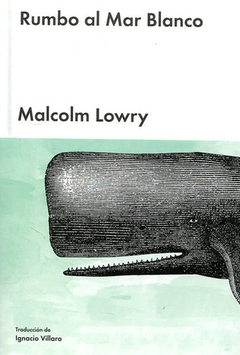 Rumbo Al Mar Blanco - Malcolm Lowry