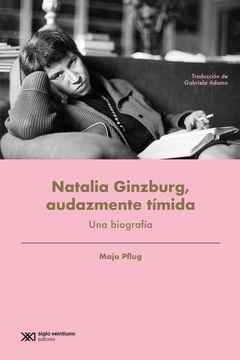 Natalia Ginzburg, Audazmente Tímida. Una Biografía - Maja Pflug