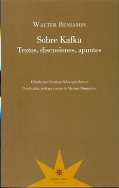 Sobre Kafka. Textos Discusiones Apuntes - Benjamin Walter