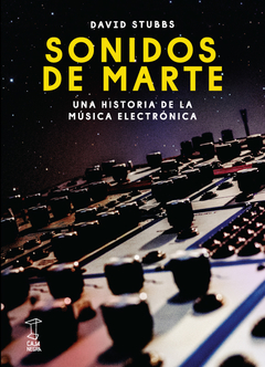 Sonidos De Marte Una Historia De La Música Electrónica - David Stubbs