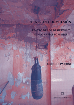 Teatro Y Convulsion. Teatro De Los Desiertos Y Etn - Rodrigo Parrini