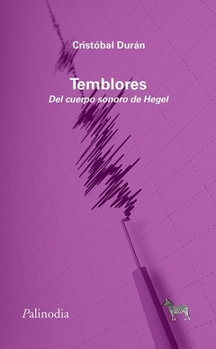 Temblores. Del Cuerpo Sonoro De Hegel - Cristobal Duran