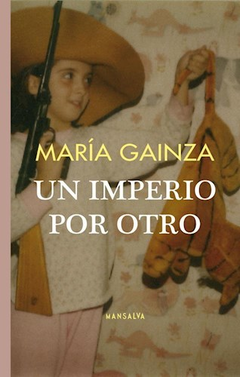 Un Imperio Por Otro - María Gainza