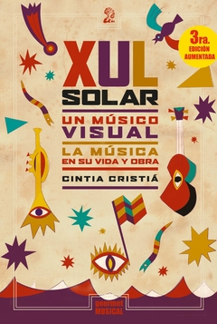 Xul Solar, Un Músico Visual La Música En Su Vida Y Obra - Cintia Cristiá