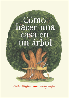 Como Hacer Una Casa En Un Arbol (Rustica) - Higgins Carter