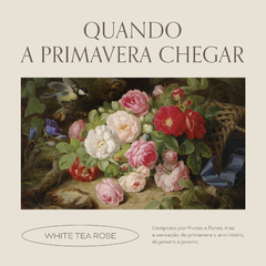 Quando a Primavera Chegar - White Tea Rose - comprar online