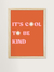 Quadro decorativo - it's cool to be kind