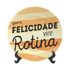 Prato Decorativo Que a Felicidade Vire Rotina 15cm