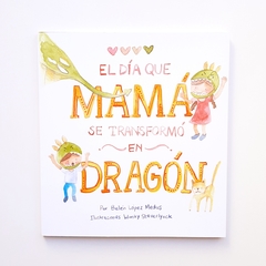 EL DÍA QUE MAMÁ SE TRANSFORMÓ EN DRAGÓN