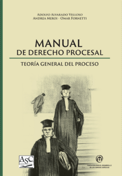 Manual de Derecho Procesal - Teoría del Proceso / Omar Fornetti - Adolfo Alvarado Velloso - Andrea Meroi /