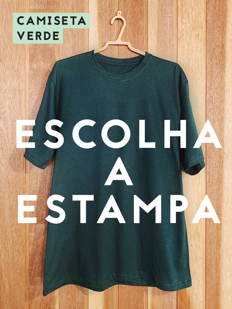 ESCOLHA A ESTAMPA: camiseta verde - Comprar em balsa