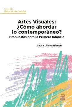 Artes Visuales: ¿Cómo abordar lo contemporáneo? Propuestas para la Primera Infancia - comprar online