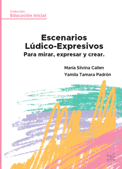 Escenarios Lúdico-Expresivos Para mirar, expresar y crear. - comprar online